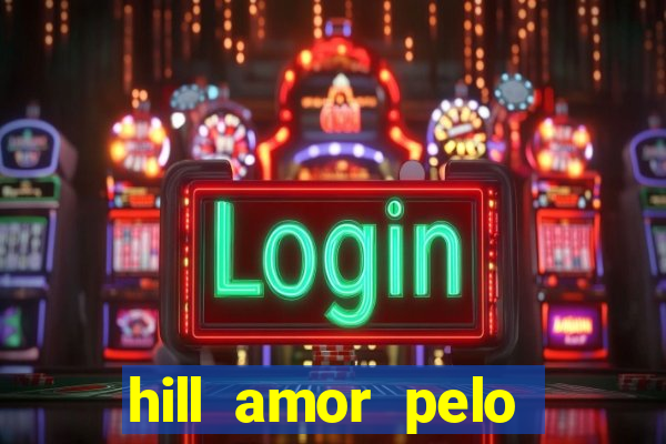 hill amor pelo jogo online